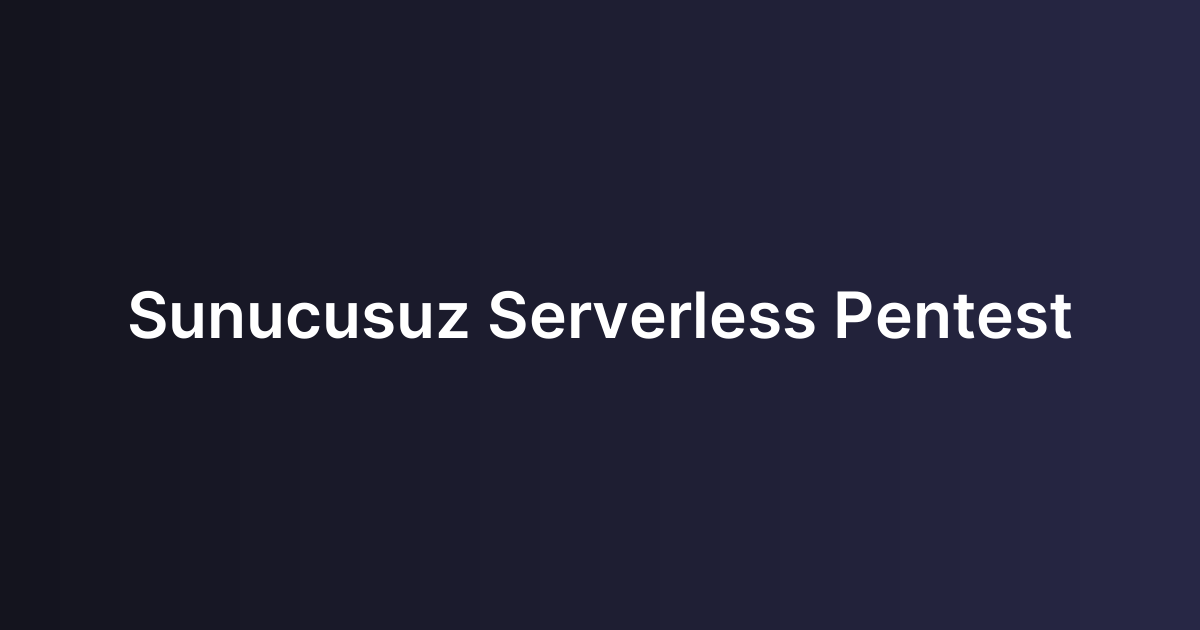 Sunucusuz Serverless Pentest