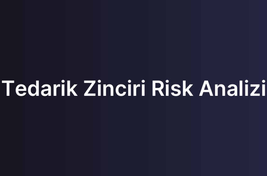 Tedarik Zinciri Risk Analizi