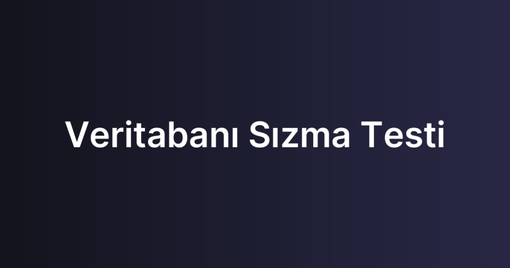 Veritabanı Sızma Testi
