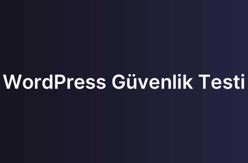 WordPress Güvenlik Testi