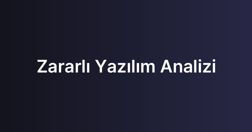 Zararlı Yazılım Analizi