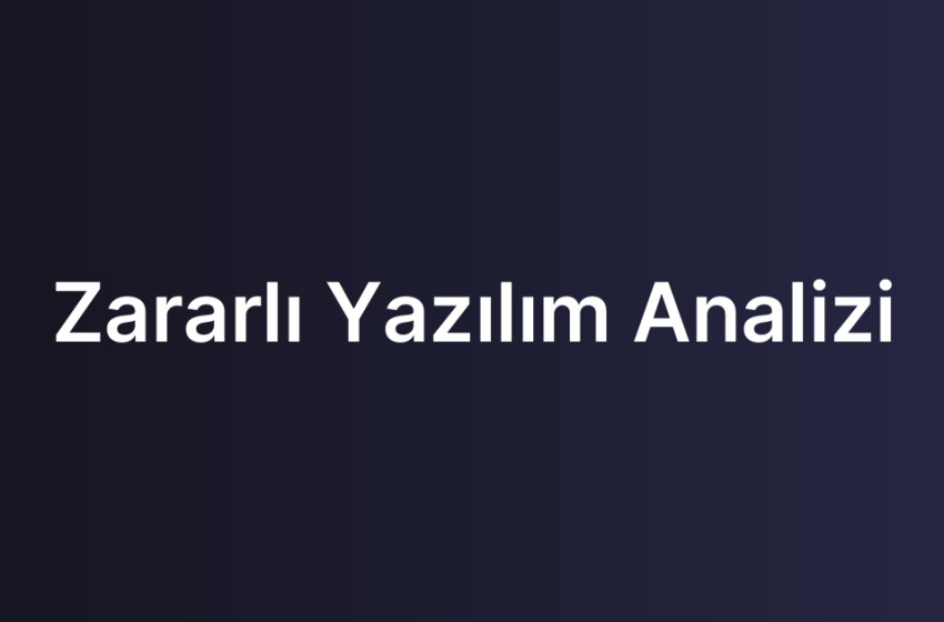Zararlı Yazılım Analizi