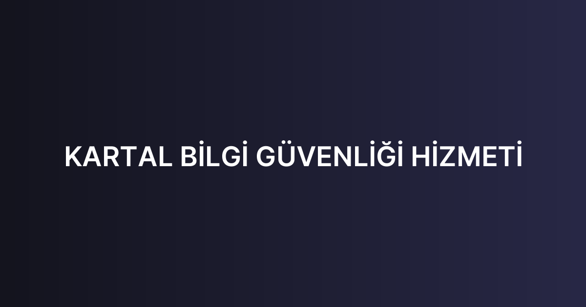 KARTAL BİLGİ GÜVENLİĞİ HİZMETİ