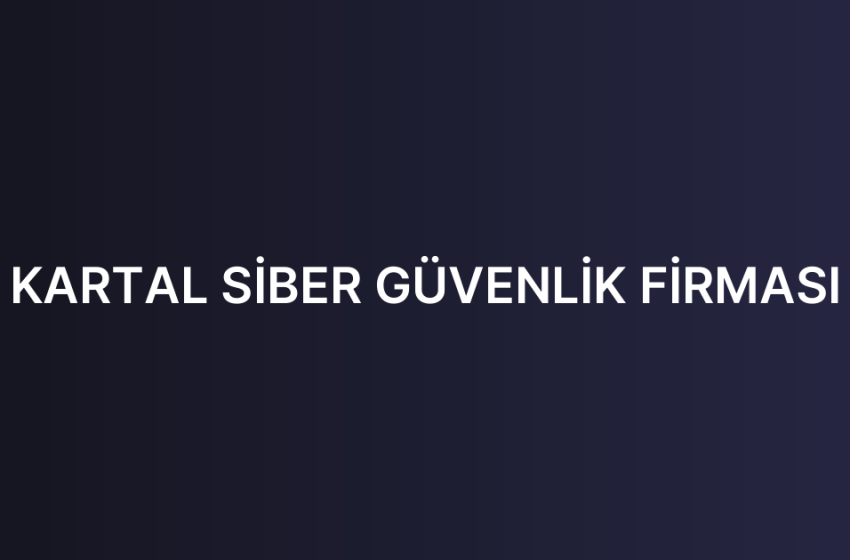 KARTAL SİBER GÜVENLİK FİRMASI