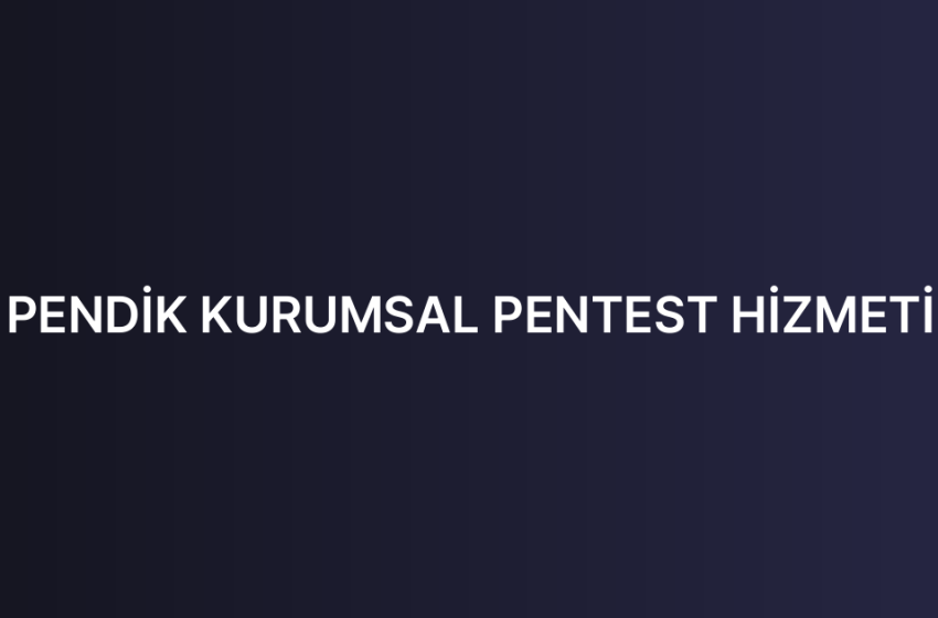 PENDİK KURUMSAL PENTEST HİZMETİ