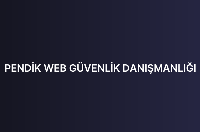 PENDİK WEB GÜVENLİK DANIŞMANLIĞI